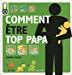 Bild des Verkufers fr Comment tre Top Papa : Le Guide Des Douze Premiers Mois De Bb zum Verkauf von RECYCLIVRE