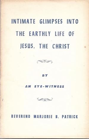 Imagen del vendedor de Intimate Glimpses into the Earthly Life of Jesus, The Christ a la venta por Florida Mountain Book Co.