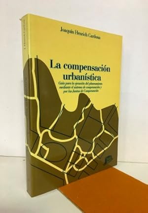 La compensación urbanística. Guía para la ejecución del planeamiento mediante el sistema de compe...