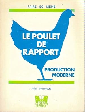 Le poulet de rapport. Production moderne - J. Besseli?vre
