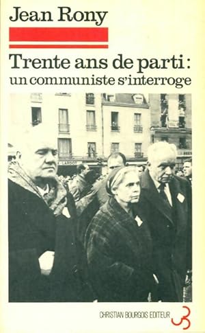 Image du vendeur pour Trente ans de parti : un communiste s'interroge - Jean Rony mis en vente par Book Hmisphres