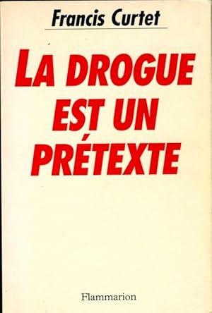 Image du vendeur pour La drogue est un pr?texte - Francis Curtet mis en vente par Book Hmisphres