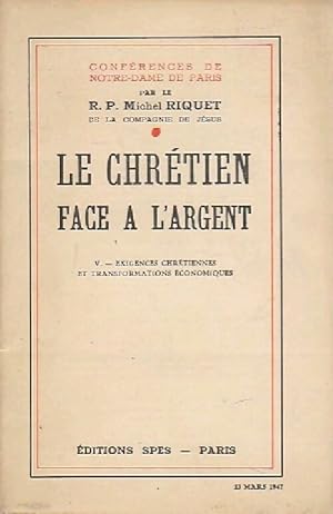 Le chr tien face   l'argent Tome V : Exigences chr tiennes et transformations  conomiques - Miche...