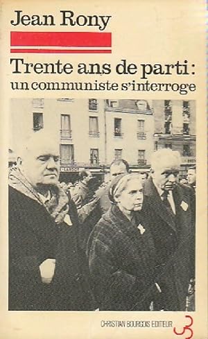 Image du vendeur pour Trente ans de parti : un communiste s'interroge - Jean Rony mis en vente par Book Hmisphres