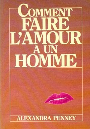 Bild des Verkufers fr Comment faire l'amour ? un homme - Alexandra Penney zum Verkauf von Book Hmisphres