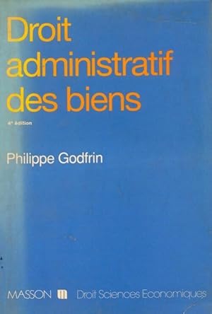 Droit administratif des biens. Domaine, travaux, expropriation - Philippe Godfrin