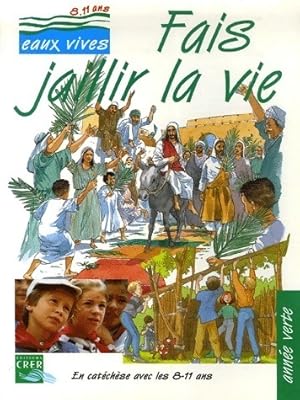 Fais jaillir la vie année verte 8-11 ans - Collectif