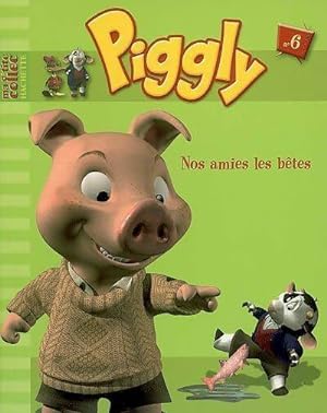 Piggly et ses amis Tome VI : Nos amies les b?tes - Collectif
