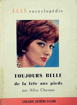 Seller image for Toujours belle de la t?te aux pieds - Alice Chavane for sale by Book Hmisphres