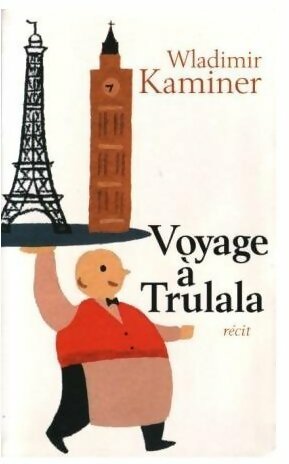 Image du vendeur pour Voyage ? Trulala - Wladimir Kaminer mis en vente par Book Hmisphres