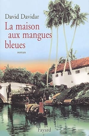 Seller image for La maison aux mangues bleues - David Davidar for sale by Book Hmisphres