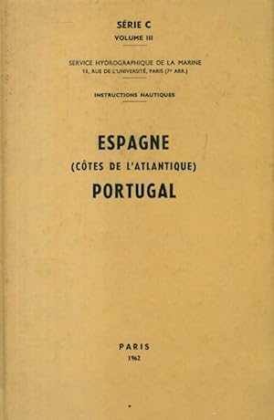 Instructions nautiques s rie C Tome III : Espagne (c tes de l'Atlantique) - Portugal - Collectif
