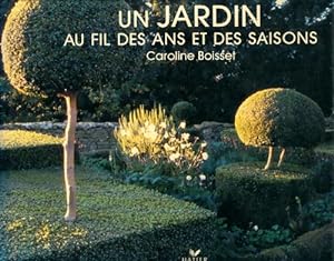 Un jardin au fil des ans et des saisons - Caroline Boisset