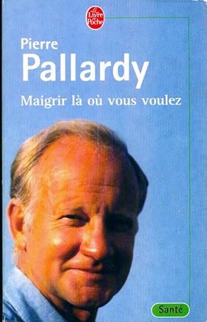 Maigrir l  o  vous voulez - Pierre Pallardy