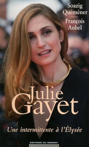 Seller image for Julie Gayet. Une intermittente ? l'Elys?e - Collectif for sale by Book Hmisphres