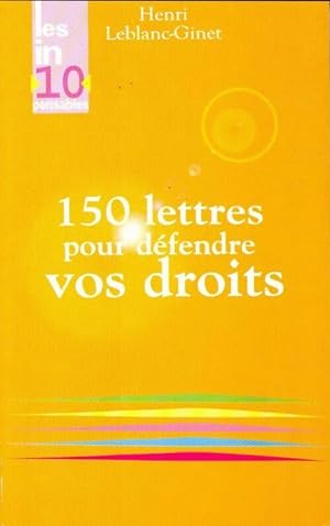 150 Lettres pour d?fendre vos droits - Henri Leblanc-Ginet