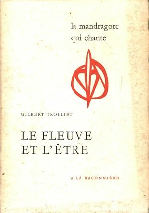 Le fleuve et l'être - Gilbert Trolliet