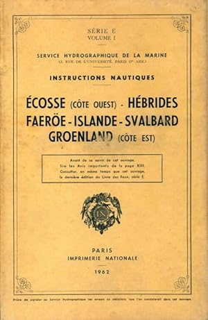 Instructions nautiques S rie E Volume I : Ecosse / H brides / Faero  / Islande / Svalbard / Groen...