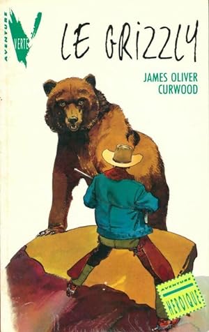 Le grizzly - James Oliver Curwood