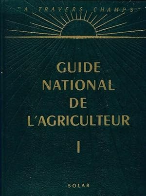 Guide national de l'agriculteur Tome I - Collectif