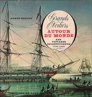 Grands voiliers autour du monde. Les voyages scientifiques 1760-1850 - Agnès Beriot