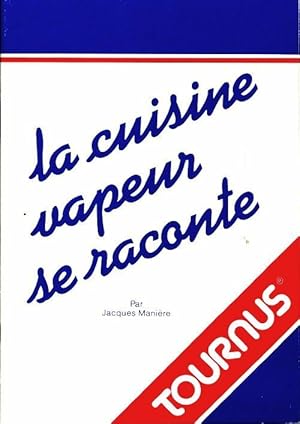 La cuisine vapeur se raconte - Jacques Mani?re