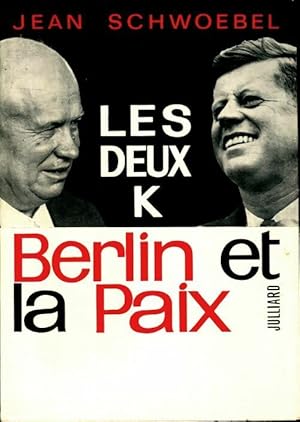 Les deux K Berlin et la paix - Jean Schwoebel