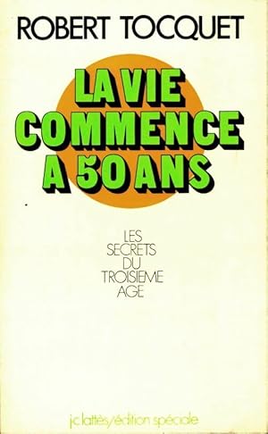 La vie commence ? 50 ans - Robert Tocquet