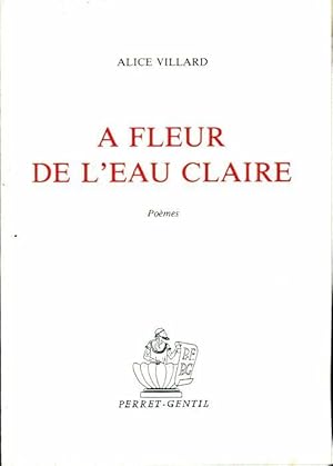 A fleur de l'eau claire - Alice Villard