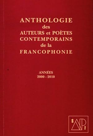 Anthologie des auteurs et po?tes contemporains de la francophonie 2000-2010 - Collectif