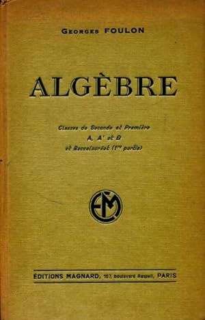 Alg?bre Seconde A, A', B - Georges Foulon