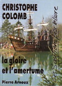 Image du vendeur pour Christophe Colomb. La gloire et l'amertume - Pierre Arnoux mis en vente par Book Hmisphres