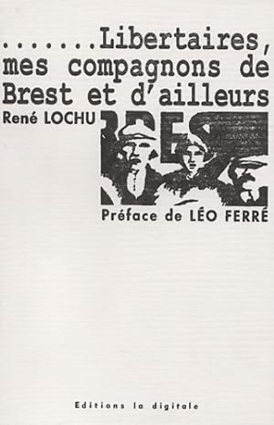 Libertaires, mes compagnons de Brest et d'ailleurs - René Lochu