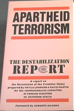 Seller image for Apartheid Terrorism : The Destabilization Report (A Report on the Devastation of the Fontline States prepared by PHYLLIS JOHNSON & DAVID MARTIN for the COMMONWEALTH COMMITTEE of FOREIGN MINISTERS on SOUTHERN AFRICA for sale by Chapter 1