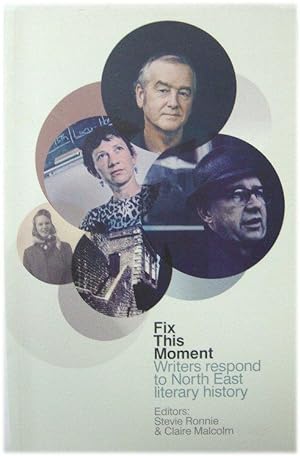 Seller image for Fix This Moment: Writers Respond to North East Literary History for sale by PsychoBabel & Skoob Books