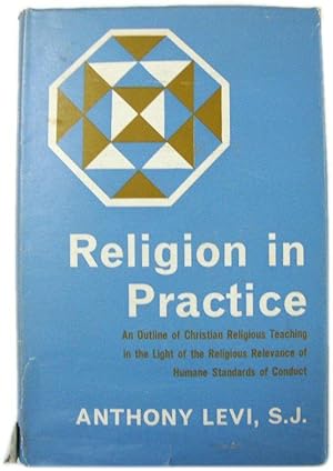 Seller image for Religion in Practice: An Outline of Christian Religious Teaching in the Light of the Religious Relevance of Humane Standards of Conduct for sale by PsychoBabel & Skoob Books