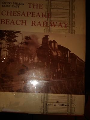 Image du vendeur pour Otto Mears Goes East: The Chesapeake Beach Railway mis en vente par Xochi's Bookstore & Gallery