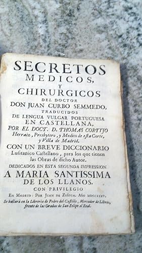 SECRETOS MEDICOS Y CHIRURGICOS DEL DOCTOR DON NUAN CURBO SEMMEDO, traducidos de lengua vulgar por...