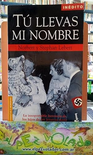 Tú Llevas Mi Nombre. La Insoportable Herencia De Los Hijos De Jerarcas Nazis