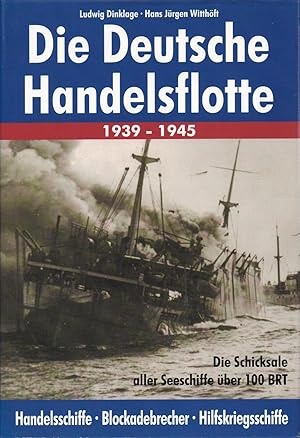 Die Deutsche Handelsflotte 1939-1945 : Die Schicksale aller Seeschiffe über 100 BRT: Handelsschif...