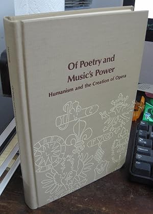 Of Poetry and Music's Power: Humanism and the Creation of Opera [signed & inscribed]