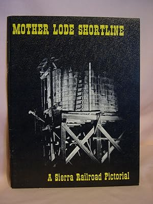 Seller image for MOTHER LODE SHORTLINE; A SIERRA RAILROAD PICTORIAL. for sale by Robert Gavora, Fine & Rare Books, ABAA