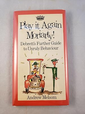 Bild des Verkufers fr Play it Again Moriarty: Debrett's Further Guide to Unruly Behaviour zum Verkauf von WellRead Books A.B.A.A.