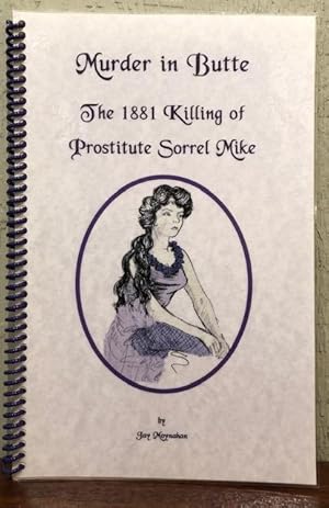 Seller image for Murder in Butte: The 1881 Killing of Prostitute Sorrel Mike for sale by Lost Horizon Bookstore