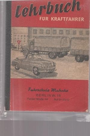 Lehrbuch für Kraftfahrer. Verkehr, Vorfahrt, Technik für Kraftwagenj aller Klassen.