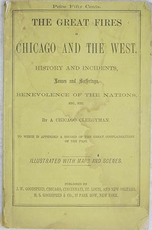 Bild des Verkufers fr The Great Fires in Chicago and the West: History and Incidents, Losses and Sufferings, Benevolence of the Nations zum Verkauf von Powell's Bookstores Chicago, ABAA