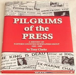 Bild des Verkufers fr Pilgrims of the Press. A History of Eastern Counties Newspapers Group (1850-2000) zum Verkauf von Besleys Books  PBFA