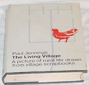 The Living Village - A Picture of Rural Life Drawn from Village Scrapbooks.