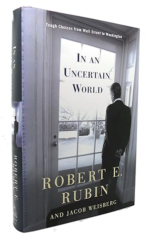 Imagen del vendedor de IN AN UNCERTAIN WORLD Tough Choices from Wall Street to Washington a la venta por Rare Book Cellar