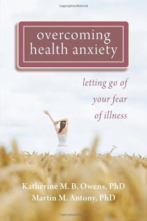 Seller image for Overcoming Health Anxiety: Letting Go of Your Fear of Illness by Owens PhD, Katherine, Antony PhD, Martin M. [Paperback ] for sale by booksXpress
